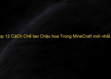 Top 12 CáCh Chế tạo Chậu hoa Trong MineCraft mới nhất năm 2022