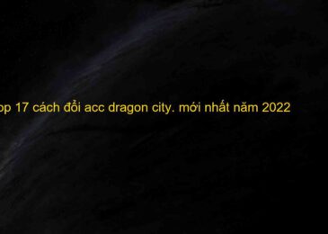 Top 17 cách đổi acc dragon city miễn phí 2022