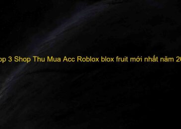 Top 3 Shop Thu Mua Acc Roblox blox fruit mới nhất năm 2022