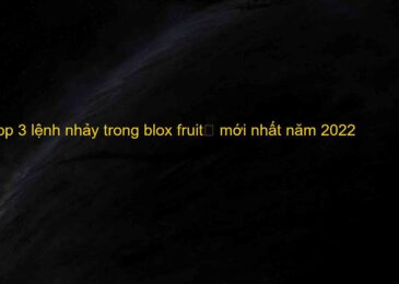 Top 3 lệnh nhảy trong blox fruit	 mới nhất năm 2022