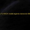 Top 5 How To HACK mobile legends diamonds 99999 in 2022
