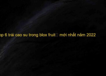 AZ thông tin về trái cao su trong blox fruit	 mới nhất năm 2022