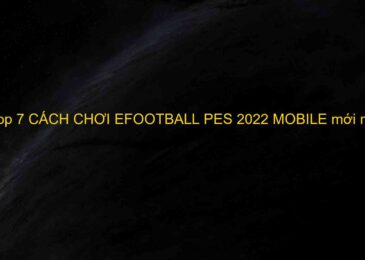 Top 7 CÁCH CHƠI EFOOTBALL PES 2022 MOBILE mới nhất năm 2022